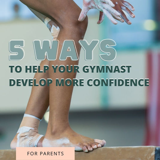 5 Ways To Help Your Gymnast Develop More Confidence - Stick It Girl Gymnastics Blog with Mental Toughness Coach Anna Kojac