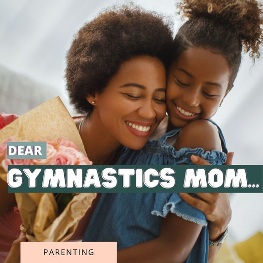 Dear Gymnastics Mom...