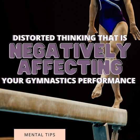 Distorted Thinking That Is Negatively Affecting Your Gymnastics Performance