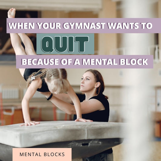 When Your Gymnast Wants to Quit Because Of a Mental Block