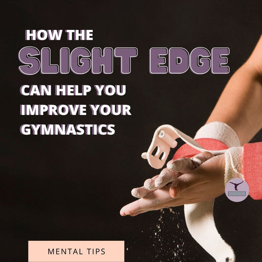 7 Slight Edge Habits That Can Help You Improve Your Gymnastics