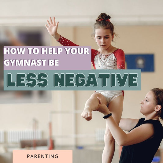 How To Help Your Gymnast Be Less Negative
