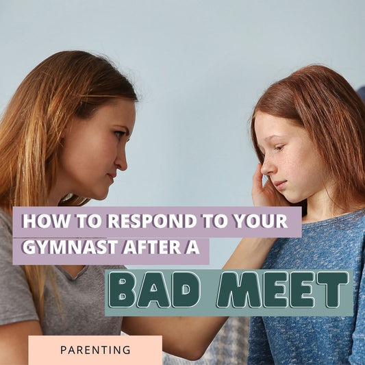 How To Respond To Your Gymnast After She's Had A Bad Meet