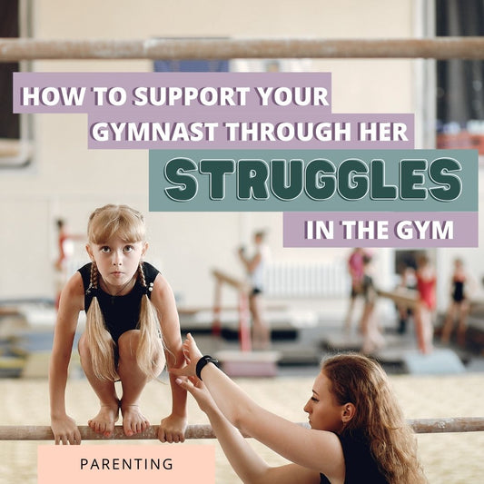 How To Support Your Gymnast Through Her Struggles In The Gym