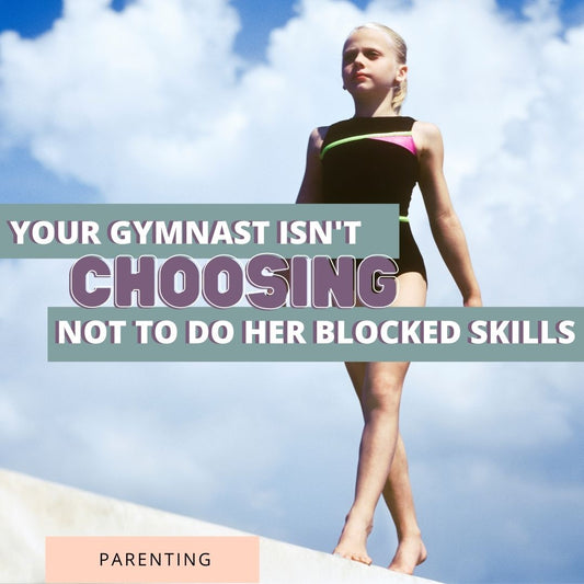 Your Gymnast Isn't Choosing Not To Do Her Blocked Skill