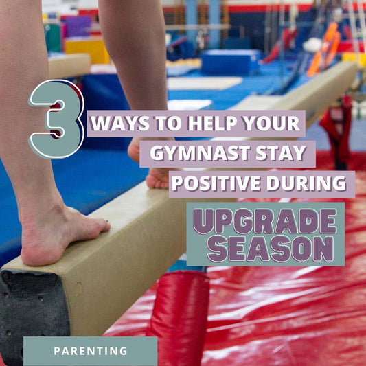 3 Ways To Help Your Gymnast Stay Positive During Upgrade Season