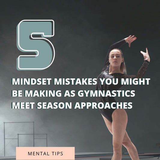 5 Mindset Mistakes You Might Be Making As Gymnastics Meet Season Approaches