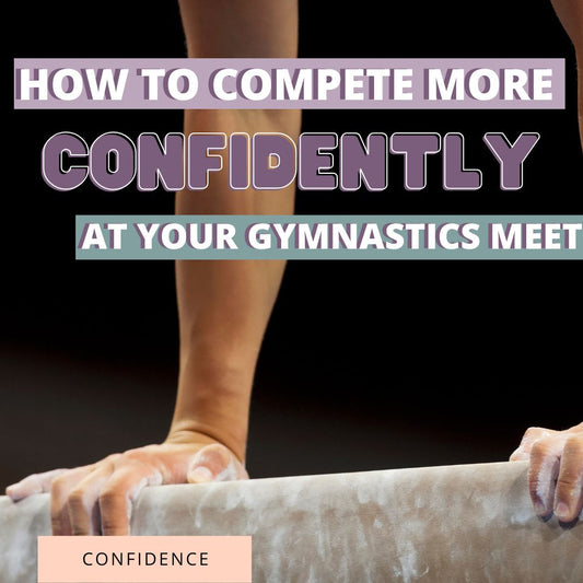 How To Compete More Confidently At Your Gymnastics Meet