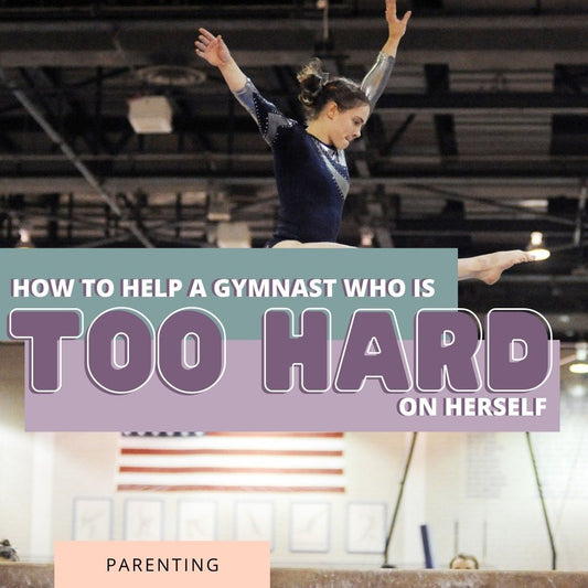 How To Help A Gymnast Who Is Too Hard On Herself