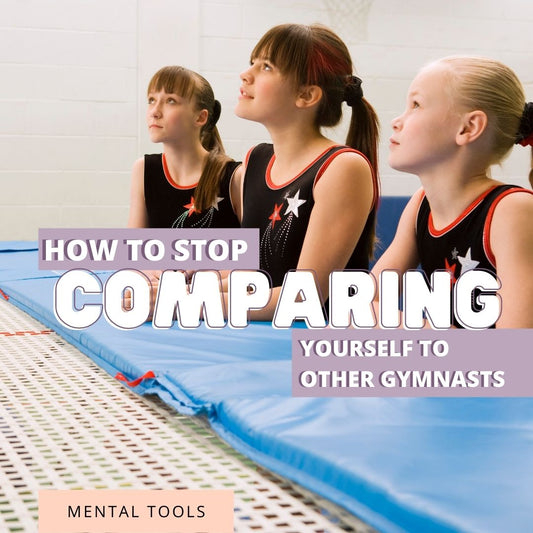 How To Stop Comparing Yourself To Other Gymnasts