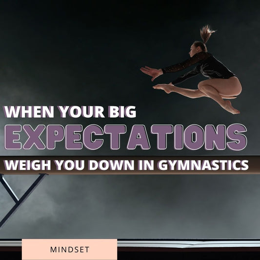 When Your Big Expectations Weigh You Down In Gymnastics